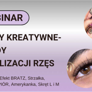 Webinar- EFEKTY KREATYWNE – TRENDY W STYLIZACJI RZĘS
