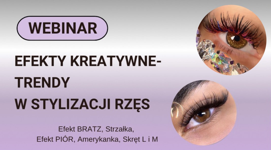 Webinar EFEKTY KREATYWNE – TRENDY W STYLIZACJI RZĘS