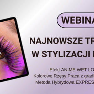 Webinar "NAJNOWSZE TRENDY W STYLIZACJI RZĘS"