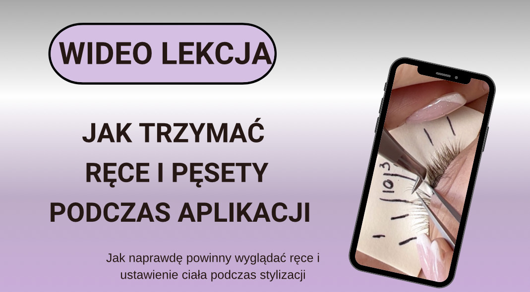Mini wideo Lekcja- „Jak trzymać ręce i pęsety podczas aplikacji”