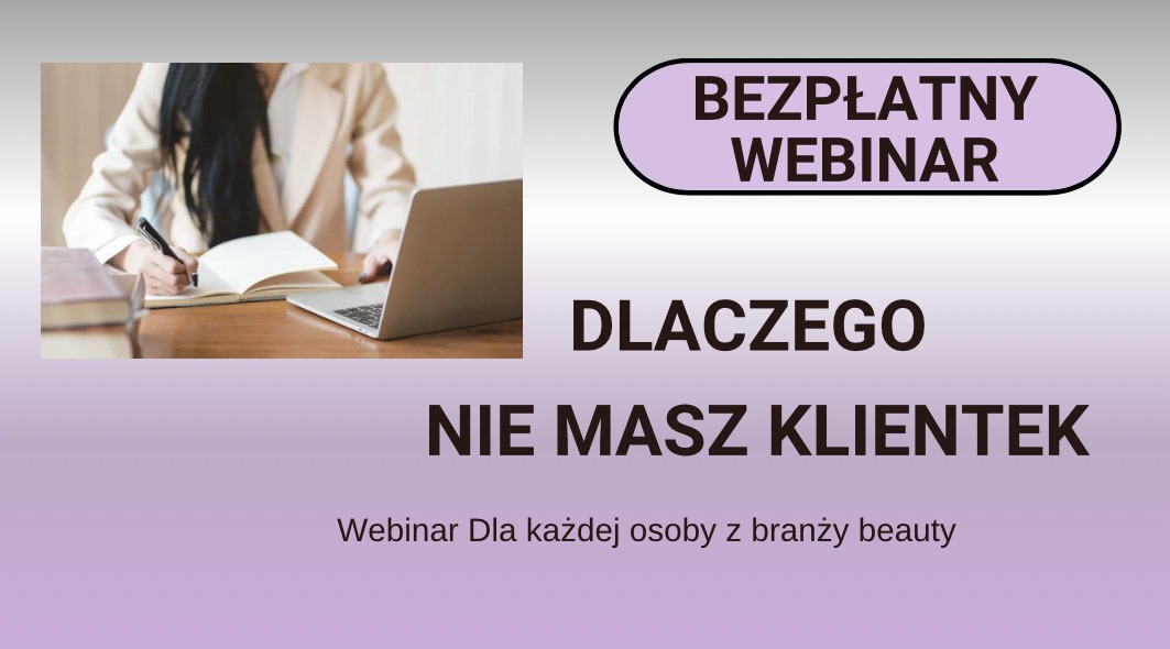 Bezpłatny webinar DLACZEGO NIE MASZ KLIENTEK