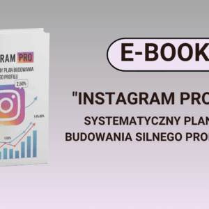 E-book "INSTAGRAM PRO - SYSTEMATYCZNY PLAN BUDOWANIA SILNEGO PROFILU"