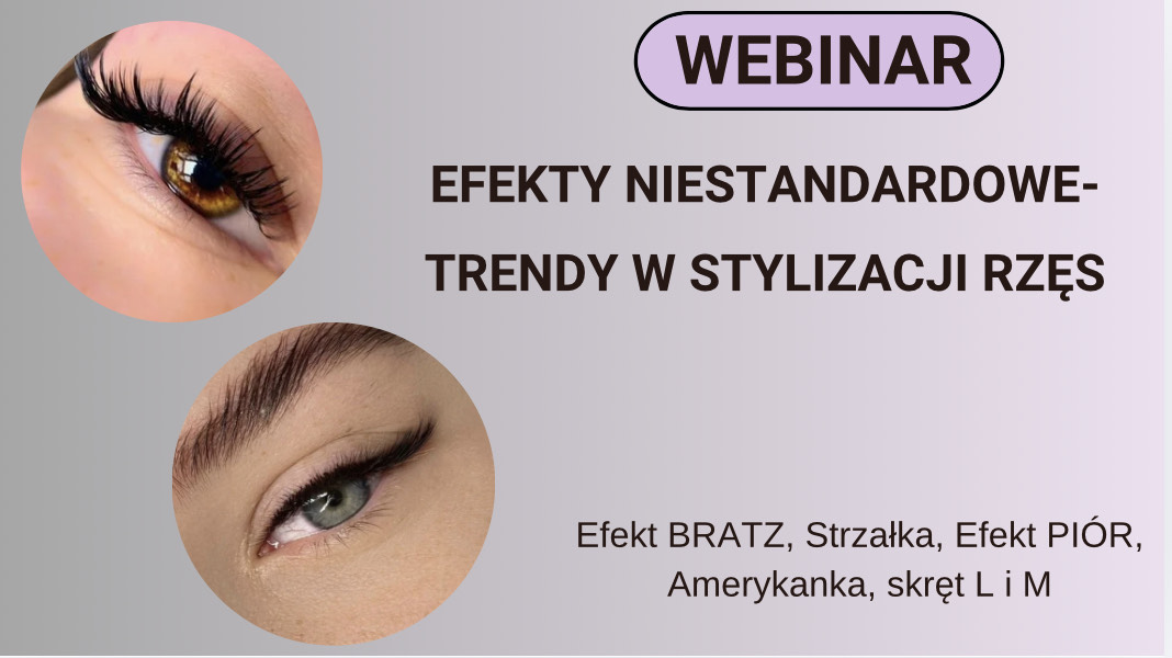 Webinar EFEKTY NIESTANDARDOWE – TRENDY W STYLIZACJI RZĘS