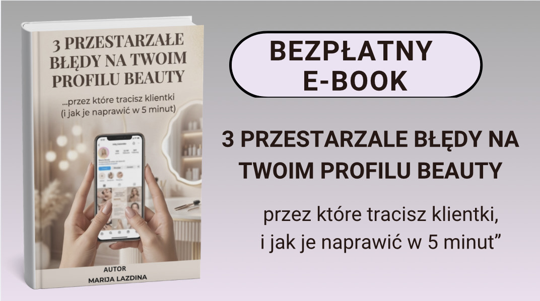 Bezpłatny mini E-book -„3 PRZESTARZAŁE BŁĘDY NA TWOIM PROFILU BEAUTY, przez które tracisz klientki ,i jak je naprawić w 5 minut”